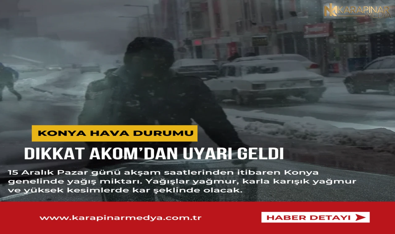 Konya AKOM'dan uyarı geldi; Dikkat! Karla Karışık Yağmur ve Buzlanma Uyarısı!