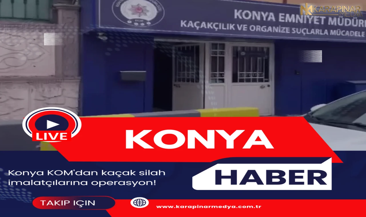 Konya KOM'dan kaçak silah imalatçılarına operasyon!