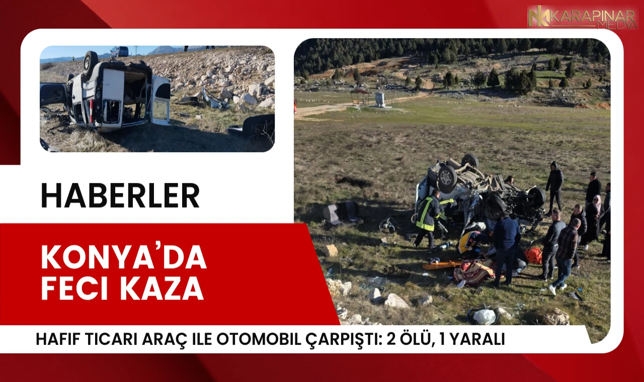 Konya'da feci kaza; hafif ticari araç ile otomobil çarpıştı!