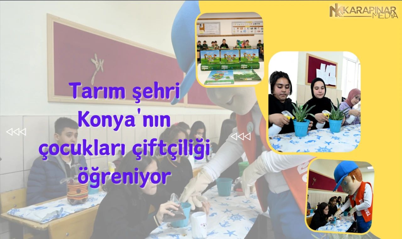 Konya'nın çocukları çiftçiliği öğreniyor