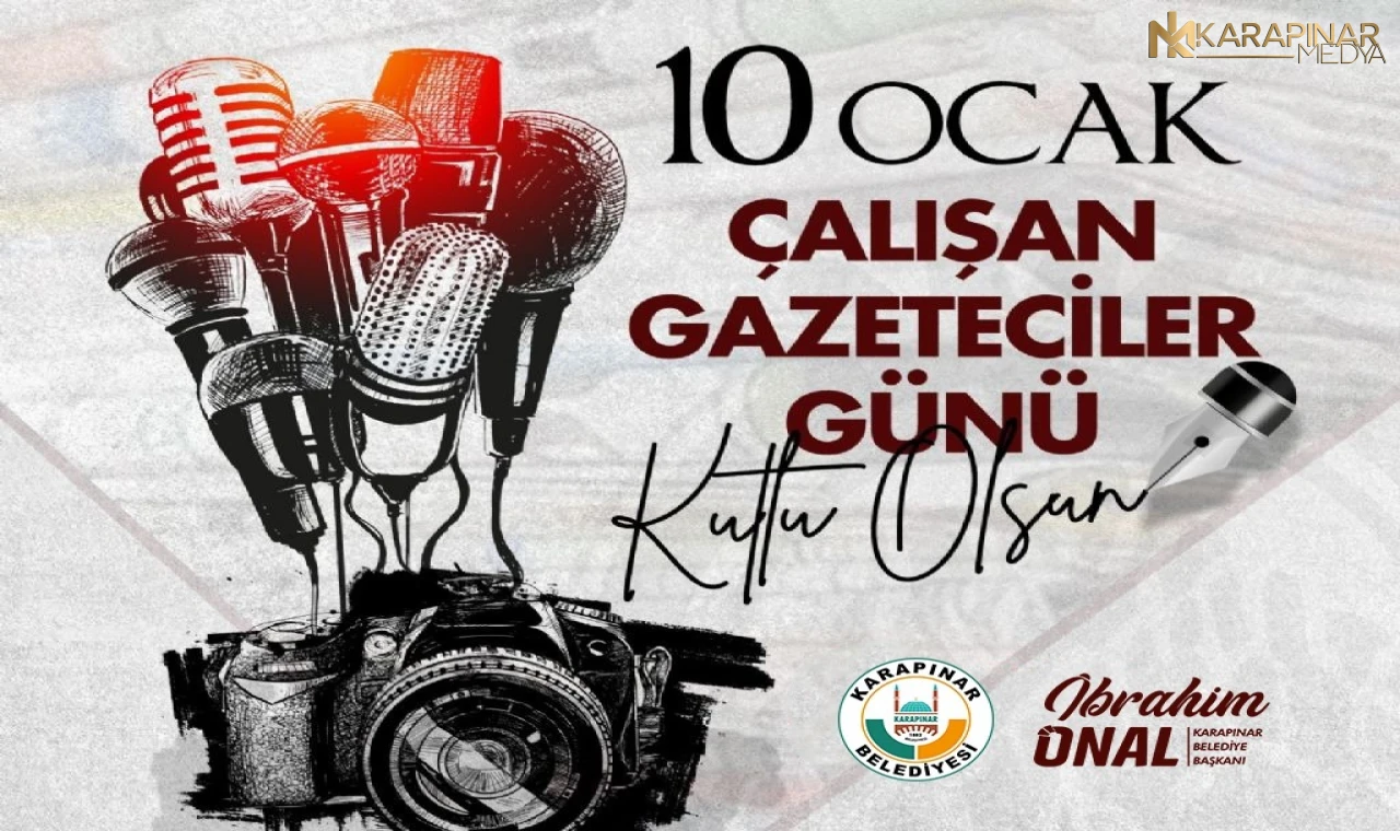 Karapınar Belediye Başkanı İbrahim ÖNAL'dan 10 Ocak Çalışan Gazeteciler Günü Kutlama mesajı;