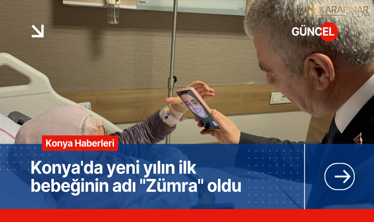 Konya'da yeni yılın ilk bebeğinin adı "Zümra" oldu