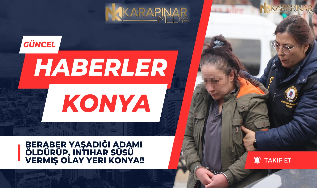 Beraber yaşadığı adamı öldürüp, intihar süsü vermiş olay yeri Konya!!