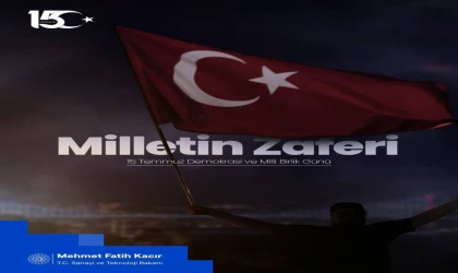 Sanayi ve Teknoloji Bakan Kacır: “15 Temmuz, Türk milletinin istiklaline ve istikbaline sahip çıkarak yazdığı destanın adıdır”